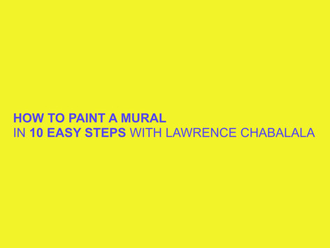 How To Paint A Mural In 10 Easy Steps with Dramatic Need Arts Facilitator Lawrence Chabalala